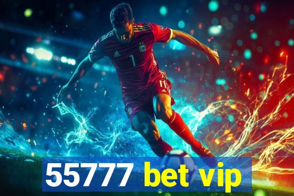 55777 bet vip